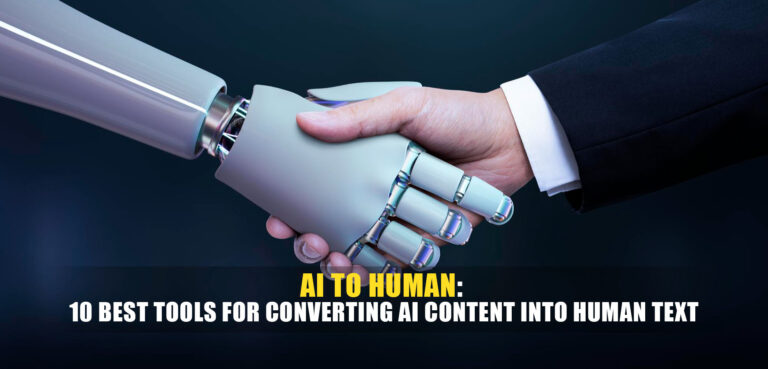 AI to Human: 10 Best Tools for Converting AI Content into Human Text