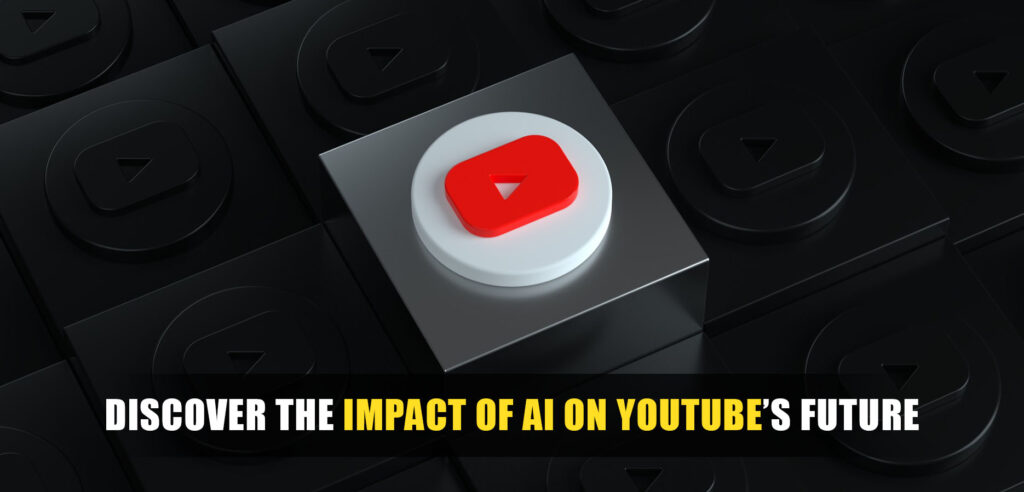 Discover the Impact of AI on Youtube’s Future