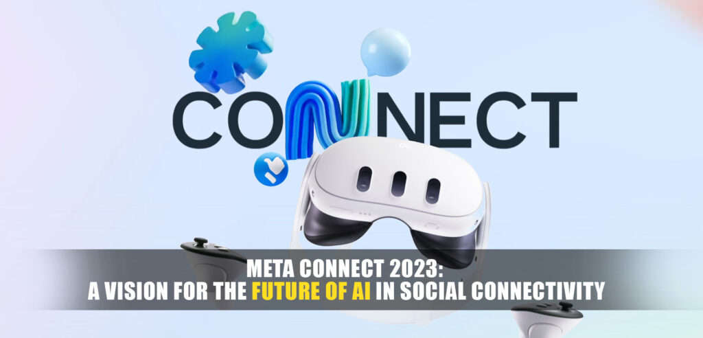 Meta Connect 2023: A Vision for the Future of AI in Social Connectivity