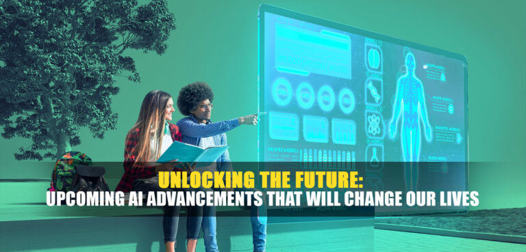 Unlocking the Future Upcoming AI Advancements That Will Change Our Lives